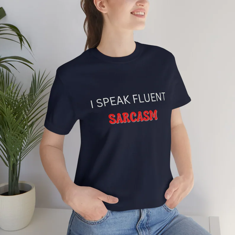 I Speak Fluent Sarcasm